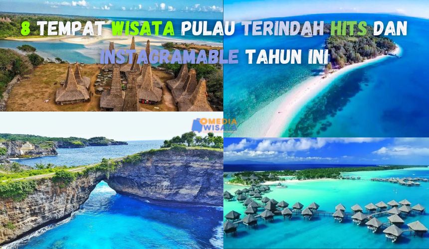 8 Tempat Wisata Pulau Terindah Hits dan Instagramable