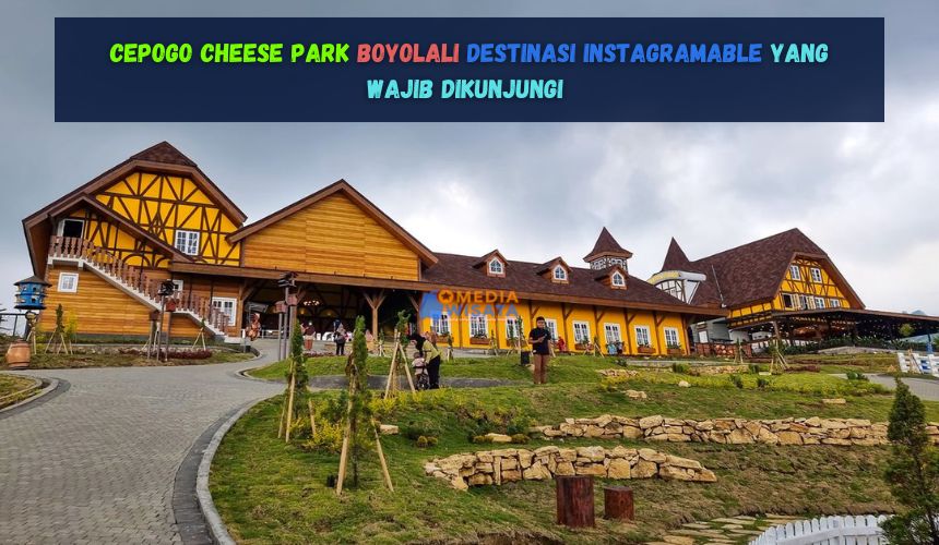 Cepogo Cheese Park Boyolali Destinasi Instagramable