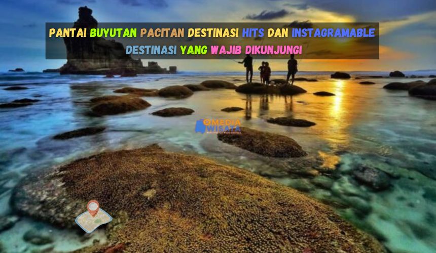 Pantai Buyutan Pacitan Destinasi Hits dan Instagramable