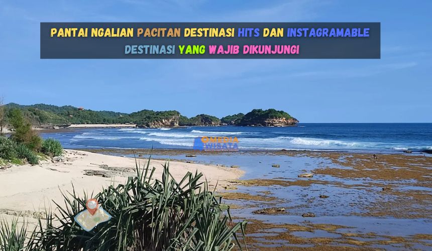 Pantai Ngalian Pacitan Destinasi Hits dan Instagramable