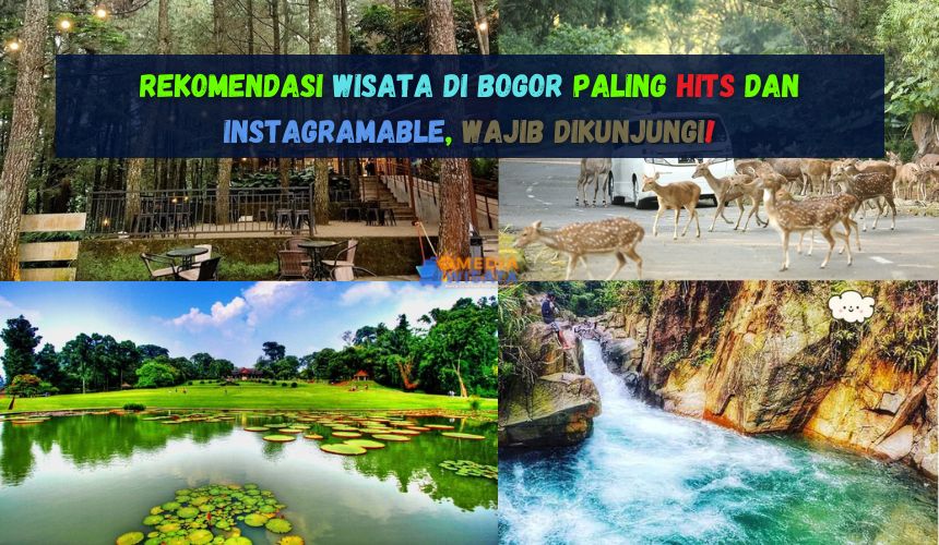 Rekomendasi Wisata di Bogor Paling Hits dan Instagramable