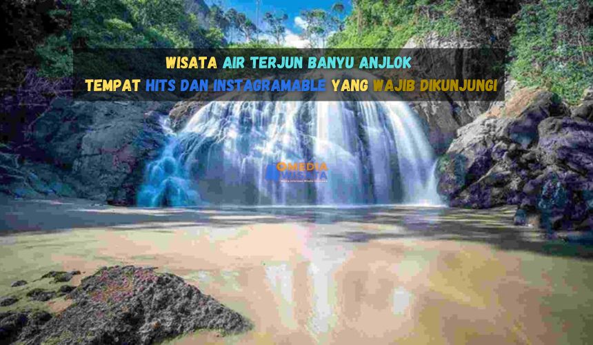 Wisata Air Terjun Banyu Anjlok Hits dan Instagramable