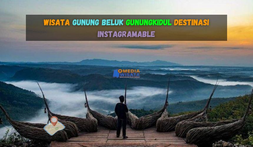 Wisata Gunung Beluk Gunungkidul yang Instagramable