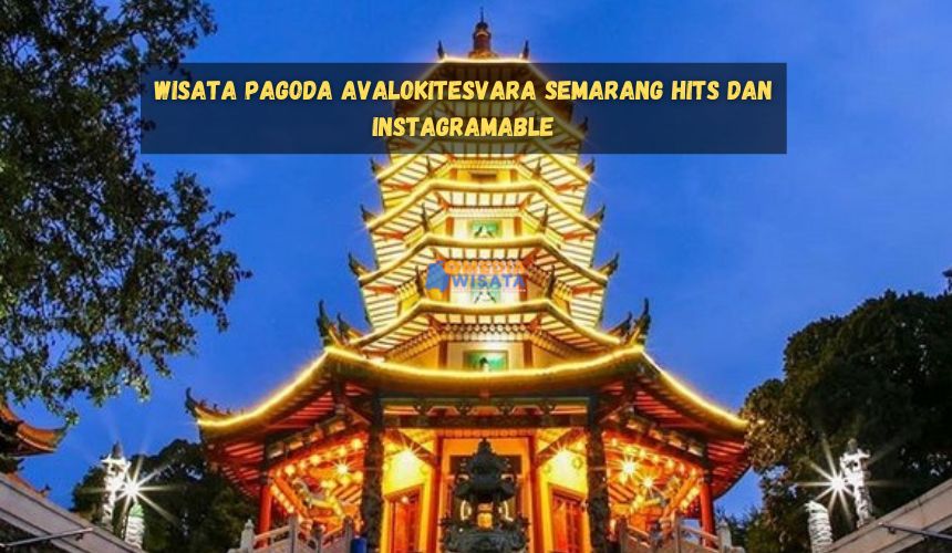 Wisata Pagoda Avalokitesvara Semarang Hits dan Instagramable