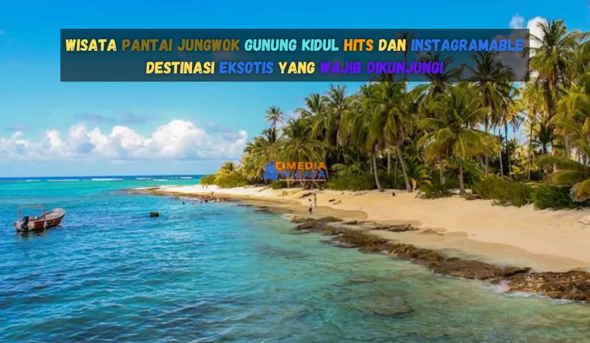 Wisata Pantai Jungwok Gunung Kidul Hits dan Instagramable