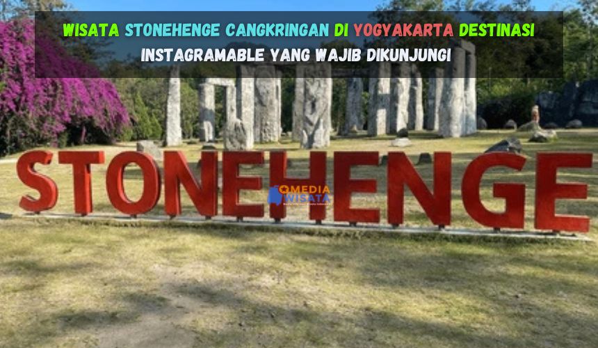 Wisata Stonehenge Cangkringan Destinasi Instagramable